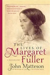 Book cover of The Lives of Margaret Fuller: A Biography by John Matteson