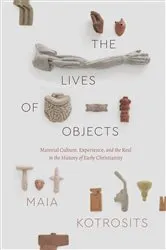 Book cover of The Lives of Objects by Maia Kotrosits