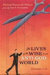 Book cover of The Lives of the Wise in an Anti-God World by Michael Kenneth Wilson