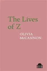 Book cover of The Lives of Z by Olivia McCannon