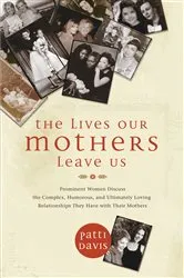 Book cover of The Lives Our Mothers Leave Us by Patti Davis