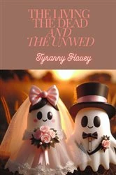Book cover of The Living, The Dead, and The Unwed by TYRANNY HOVEY