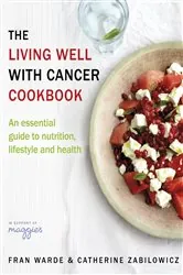 Book cover of The Living Well With Cancer Cookbook by Fran Warde