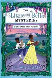Book cover of The Lizzie and Belle Mysteries:Portraits and Poison by J.T. Williams