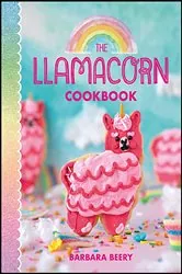 Book cover of The Llamacorn Cookbook by Barbara Beery