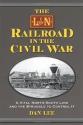 Book cover of The L&N Railroad in the Civil War by Dan Lee