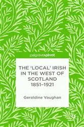 Book cover of The 'Local' Irish in the West of Scotland 1851-1921 by G. Vaughan