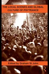 Book cover of The Local Scenes and Global Culture of Psytrance by Graham St John