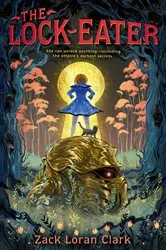 Book cover of The Lock-Eater by Zack Loran Clark