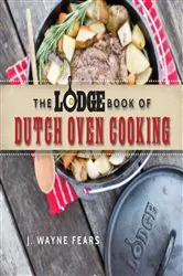 Book cover of The Lodge Book of Dutch Oven Cooking by J. Wayne Fears