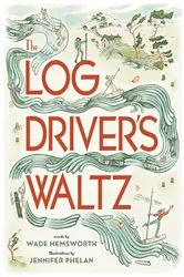 Book cover of The Log Driver's Waltz by Wade Hemsworth