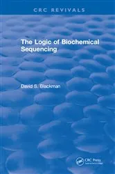 Book cover of The Logic of Biochemical Sequencing by D. Blackman