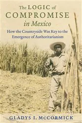 Book cover of The Logic of Compromise in Mexico by Gladys I. McCormick