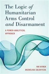 Book cover of The Logic of Humanitarian Arms Control and Disarmament by Nik Hynek
