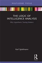 Book cover of The Logic of Intelligence Analysis by Karl Spielmann