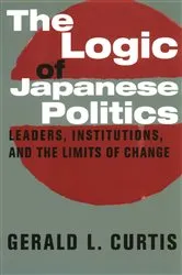 Book cover of The Logic of Japanese Politics by Gerald Curtis