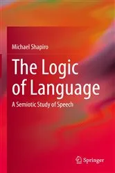 Book cover of The Logic of Language by Michael Shapiro