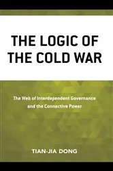 Book cover of The Logic of the Cold War by Tian-jia Dong