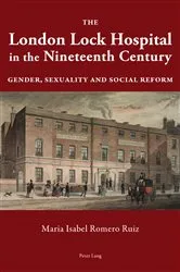 Book cover of The London Lock Hospital in the Nineteenth Century by Maria Isabel Romero Ruiz