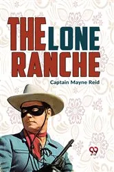 Book cover of The Lone Ranche by Reid, Mayne, Captain