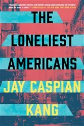 Book cover of The Loneliest Americans by Jay Caspian Kang