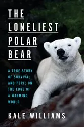 Book cover of The Loneliest Polar Bear by Kale Williams