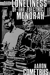 Book cover of The Loneliness of the Electric Menorah by Aaron Cometbus