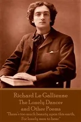 Book cover of The Lonely Dancer and Other Poems by Richard Le Gallienne