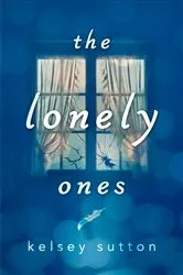 Book cover of The Lonely Ones by Kelsey Sutton