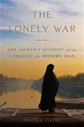 Book cover of The Lonely War by Nazila Fathi