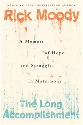 Book cover of The Long Accomplishment by Rick Moody