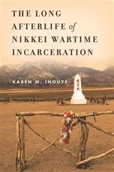 Book cover of The Long Afterlife of Nikkei Wartime Incarceration by Karen M. Inouye