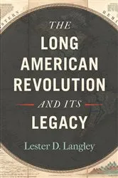 Book cover of The Long American Revolution and Its Legacy by Lester D. Langley