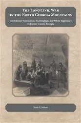 Book cover of The Long Civil War in the North Georgia Mountains by Keith Hebert