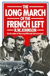 Book cover of The Long March of the French Left by R.W. Johnson