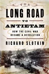 Book cover of The Long Road to Antietam: How the Civil War Became a Revolution by Richard Slotkin