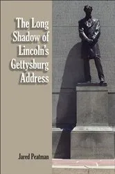Book cover of The Long Shadow of Lincoln's Gettysburg Address by Jared Peatman
