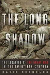 Book cover of The Long Shadow: The Legacies of the Great War in the Twentieth Century by David Reynolds