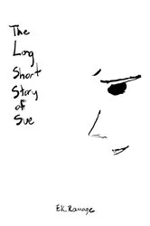 Book cover of The Long Short Story Of Sue by E.K. Ramage