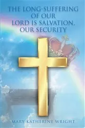 Book cover of The Long-Suffering of Our Lord Is Salvation, Our Security by Mary Katherine Wright
