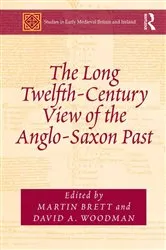 Book cover of The Long Twelfth-Century View of the Anglo-Saxon Past by Martin Brett