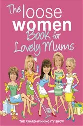 Book cover of The Loose Women Book for Lovely Mums by Loose Women