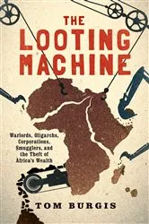 Book cover of The Looting Machine by Tom Burgis