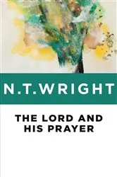 Book cover of The Lord and His Prayer by N. T. Wright