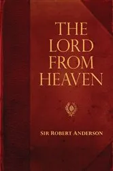 Book cover of The Lord From Heaven by Sir Robert Anderson