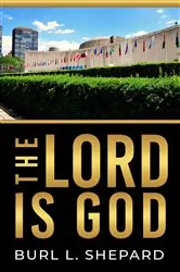 Book cover of The Lord Is God by Burl L. Shepard