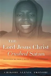 Book cover of The Lord Jesus Christ Crushed Satan by Akonobi, Chikodi, Alexis