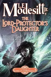 Book cover of The Lord-Protector's Daughter by Modesitt, Jr., L. E.