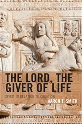 Book cover of The Lord, the Giver of Life by Aaron T. Smith