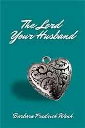 Book cover of The Lord Your Husband by Barbara Fredrick Wenk